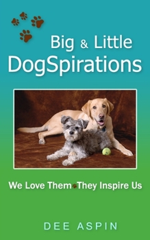 Paperback Big and Little DogSpirations: We Love Them - They Inspire Us Book