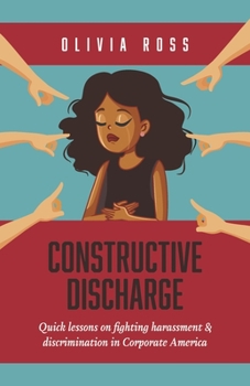 Paperback Constructive Discharge: Quick Lessons on Fighting Harassment & Discrimination in Corporate America Book
