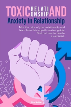 Paperback Toxic Relationship and Anxiety in Relationship: Take the reins of your relationship and learn from this empath survival guide. Find out how to handle Book