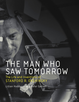 Paperback The Man Who Saw Tomorrow: The Life and Inventions of Stanford R. Ovshinsky Book