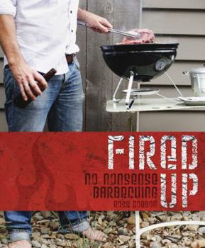 Paperback Fired Up: No Nonsense Barbecuing Book