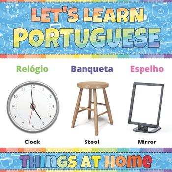 Let's Learn Portuguese: Things at Home: Portuguese Picture Words Book With English Translation. Improve Your Portuguese Vocabulary. My First Book of ... For Kids. Portuguese Language For Children