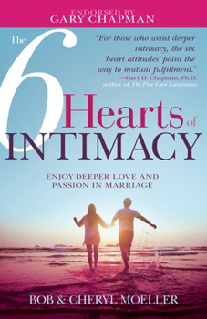 Paperback The 6 Hearts of Intimacy: Enjoy Deeper Love and Passion in Marriage Book