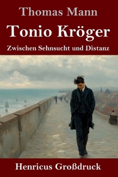 Tonio Kröger (Großdruck): Zwischen Sehnsucht und Distanz (German Edition)