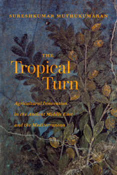 Paperback The Tropical Turn: Agricultural Innovation in the Ancient Middle East and the Mediterranean Book