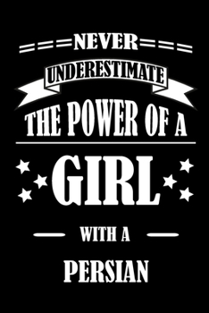 Paperback Never Underestimate The Power of a Girl With a PERSIAN: A Journal to organize your life and working on your goals: Passeword tracker, Gratitude journa Book