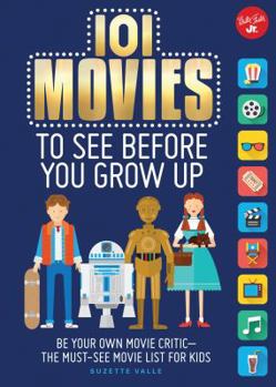 Paperback 101 Movies to See Before You Grow Up: Be Your Own Movie Critic--The Must-See Movie List for Kids Book