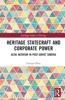 Hardcover Heritage Statecraft and Corporate Power: Altai Activism in Post-Soviet Siberia Book