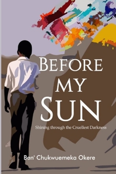 Paperback Before My Sun: Shining through the Cruellest Darkness Book