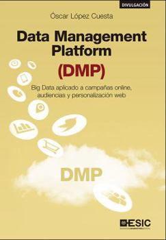 Paperback Data Management Platform (DMP): Big Data aplicado a campañas online, audiencias y personalización web Book