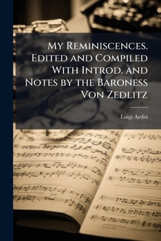 Paperback My Reminiscences. Edited and Compiled With Introd. and Notes by the Baroness Von Zedlitz Book