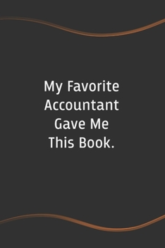 Paperback My Favorite Accountant Gave Me This Book: Blank Lined Journal for Coworkers and Friends - Perfect Employee Appreciation Gift Idea Book