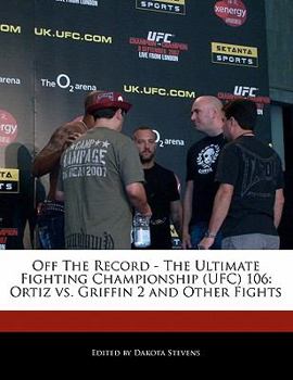 Off the Record - The Ultimate Fighting Championship (Ufc) 106: Ortiz vs. Griffin 2 and Other Fights