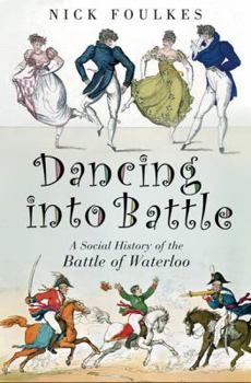 Hardcover Dancing Into Battle: A Social History of the Battle of Waterloo Book