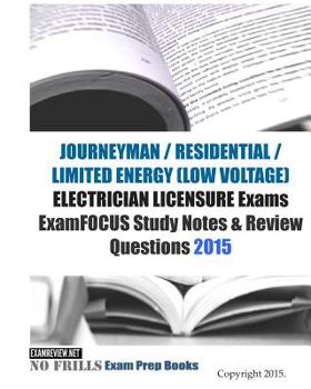 Paperback JOURNEYMAN / RESIDENTIAL / LIMITED ENERGY (LOW VOLTAGE) ELECTRICIAN LICENSURE Exams ExamFOCUS Study Notes & Review Questions 2015 Book