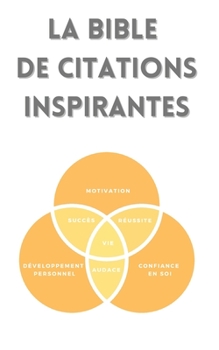 Paperback La bible de citations inspirantes: Motivation, développement personnel, confiance en soi, audace, réussite, succès, vie [French] Book