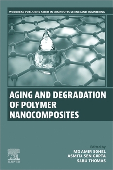 Aging and Degradation of Polymer Nanocomposites (Woodhead Publishing Series in Composites Science and Engineering)
