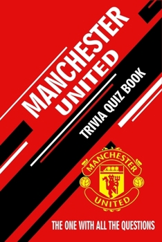 Paperback Manchester United Trivia Quiz Book: The One With All The Questions Book