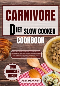 Paperback Carnivore Diet Slow Cooker Cookbook: The Ultimate Guide to Get you Started on a Meat based Diet with Delicious High Protein & Low Carb Diet Recipes fo Book