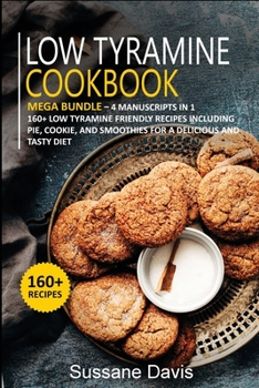 Paperback Low Tyramine Cookbook: MEGA BUNDLE - 4 Manuscripts in 1 - 160+ Low Tyramine - friendly recipes including pie, cookie, and smoothies for a delicious and tasty diet Book