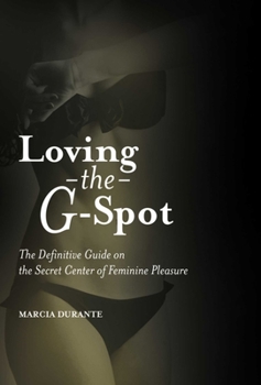 Paperback Loving the G-Spot: The Definitive Guide on the Secret Center of Feminine Pleasure Book