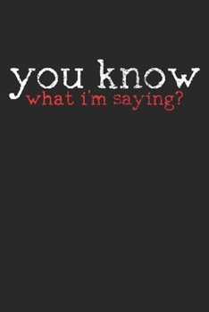 Paperback Notebook: You Know What I'm Saying? Dot Grid 6x9 120 Pages Book
