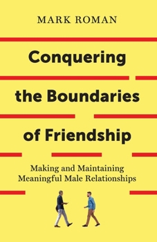 Paperback Conquering the Boundaries of Friendship: Making and Maintaining Meaningful Male Relationships Book