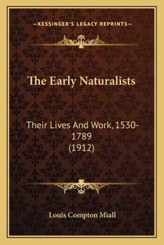 Paperback The Early Naturalists: Their Lives And Work, 1530-1789 (1912) Book