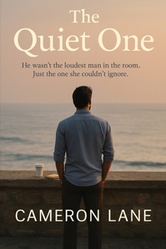 The Quiet One: He wasn’t the loudest man in the room. Just the one she couldn’t ignore.