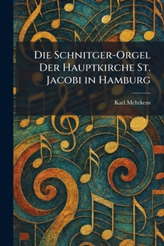 Die Schnitger-Orgel Der Hauptkirche St. Jacobi in Hamburg (German Edition)