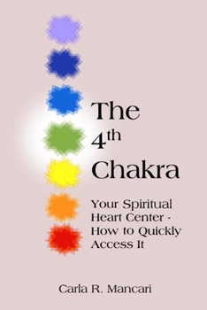 Paperback The 4th Chakra: Your Spiritual Heart Center- How to Quickly Access It Book