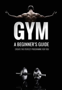 Paperback Gym: A Beginner's Guide: Create your own hypertrophy programme Book