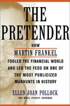 Hardcover The Pretender: How Martin Frankel Fooled the Financial World and Led the Feds on the Most Publicized Manhunts in History Book