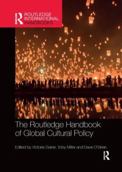 The Routledge Handbook of Global Cultural Policy - Book  of the Routledge International Handbooks