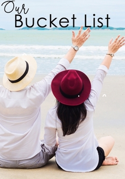 Our Bucket List: Bucket List Journal For Couples Guided Prompt For Keeping 100 Guided Journal Entries for Creating a Life of Adventure Together Couples Beach Cover