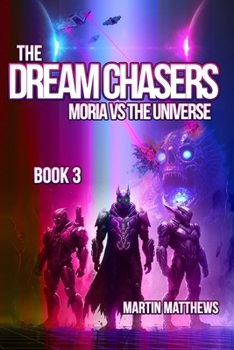 Paperback The Dream Chasers: Book 3: Moria Versus The Universe Book