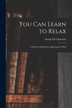 Paperback You Can Learn to Relax: a Practical Method for Quieting the Mind Book