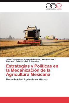 Estrategias y Políticas en la Mecanización de la Agricultura Mexicana: Mecanización Agricola en México