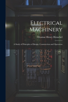 Paperback Electrical Machinery: A Study of Principles of Design, Construction and Operation Book