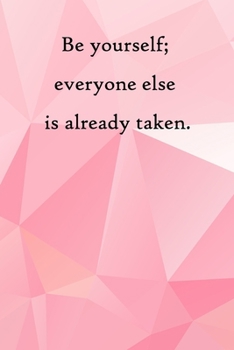 Be yourself; everyone else is already taken: Lined Notebook / Journal Gift, 100 Pages, 6x9, Soft Cover, Matte Finish