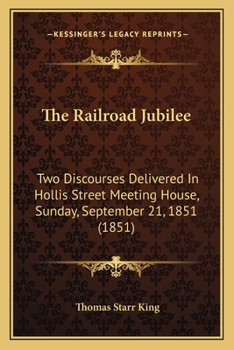 Paperback The Railroad Jubilee: Two Discourses Delivered in Hollis Street Meeting House, Sunday, September 21, 1851 (1851) Book