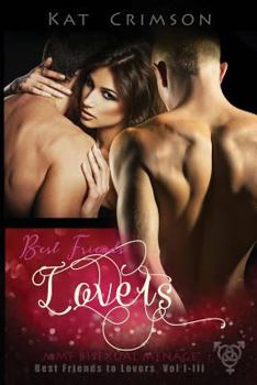 Best Friends to Lovers Volumes I-III: MMF Bisexual Menage Romance Series - Book  of the Best Friends to Lovers