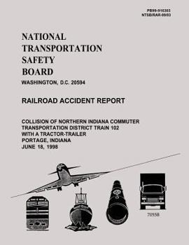 Railroad Accident Report: Collision of Northern Indiana Commuter Transportation District Train 102 With a Tractor-Trailer Portage, Indiana June 18, 1998