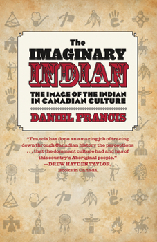 Paperback The Imaginary Indian: The Image of the Indian in Canadian Culture Book