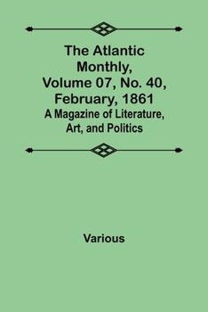 Paperback The Atlantic Monthly, Volume 07, No. 40, February, 1861; A Magazine of Literature, Art, and Politics Book