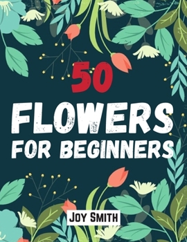 Paperback 50 flowers for beginners: An Adult coloring book featuring 50 beautifully drawn flowers to color Large Print Coloring Pages Book