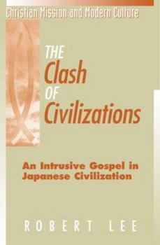 Paperback The Clash of Civilizations: An Intrusive Gospel in Japanese Civilization Book