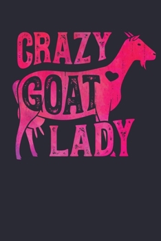 Crazy Goat Lady: Goat Lined Notebook, Journal, Organizer, Diary, Composition Notebook, Gifts for Girls, Women and Farmers