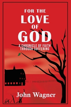 Paperback For the Love of God: A Chronicle of Faith through Suffering Book