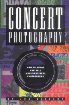 Paperback Concert Photography: How to Shoot and Sell Music-Business Photographs Book